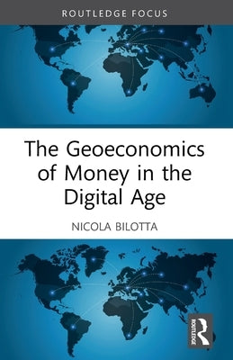 The Geoeconomics of Money in the Digital Age by Bilotta, Nicola