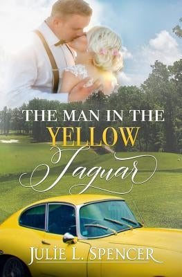 The Man in the Yellow Jaguar by Spencer, Julie