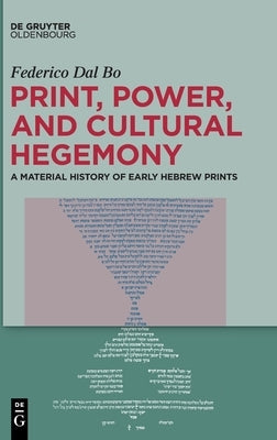 Print, Power, and Cultural Hegemony: A Material History of Early Hebrew Prints by Dal Bo, Federico