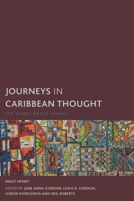 Journeys in Caribbean Thought: The Paget Henry Reader by Henry, Paget