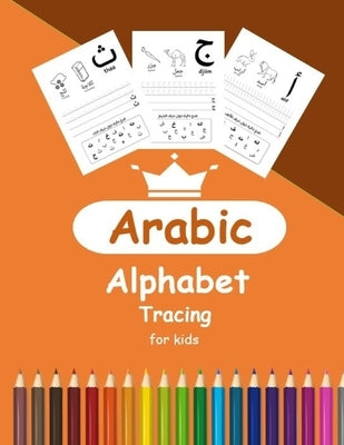 Arabic Alphabet Tracing for Kids: Arabic Activity Book for Toddlers and Kindergartens, Learn Arabic Letters from Alif to Ya by Publishing, Arabic Alphabet