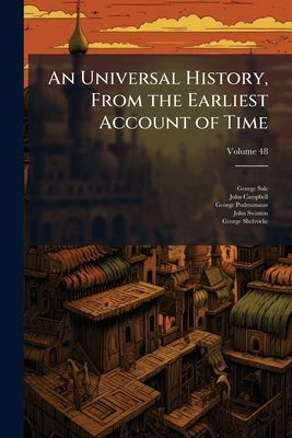 An Universal History, From the Earliest Account of Time; Volume 48 by Sale, George