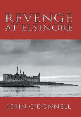 Revenge At Elsinore by O'Donnell, John