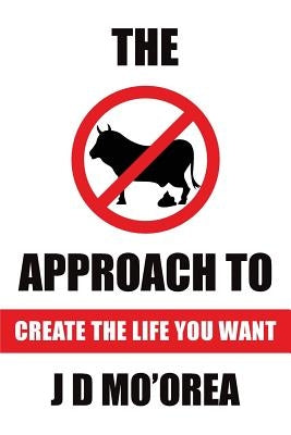 Create the Life You Want by Jd Moorea