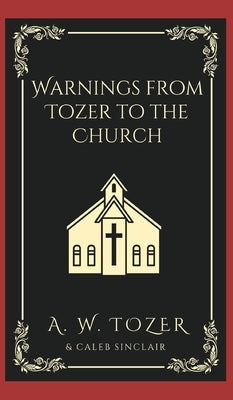 Warnings from Tozer to the Church by Tozer, A. W.