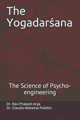 The Yogadarśana: The Science of Psycho-engineering by Poletto, Claudia Wanessa