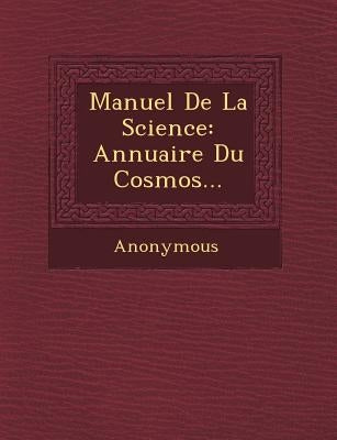 Manuel de La Science: Annuaire Du Cosmos... by Anonymous