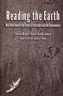 Reading the Earth: New Directions in the Study of Literature and the Environment by Branch, Michael P.