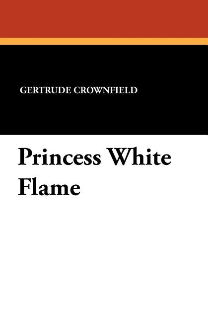 Princess White Flame by Crownfield, Gertrude