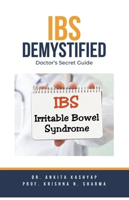 IBS Demystified: Doctor's Secret Guide by Kashyap, Ankita