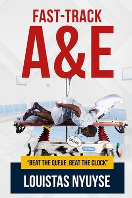 Fast-Track A&E: Beat The Queue, Beat The Clock by Nyuyse, Louistas