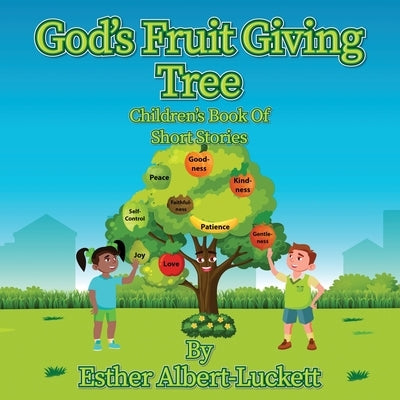 God's Fruit Giving Tree: Children's Book of Short Stories by Albert-Luckett, Esther