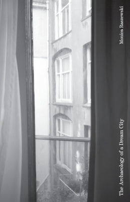 The Archaeology of a Dream City by Raszewski, Monica
