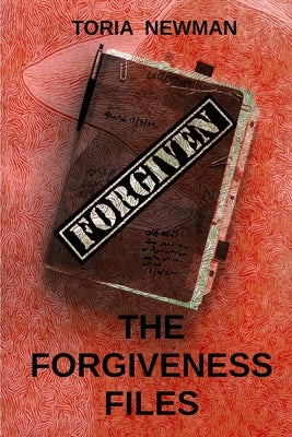 The Forgiveness Files by Newman, Toria