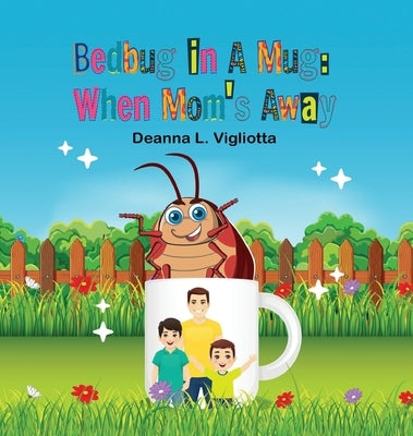 Bedbug in A Mug: When Mom's Away by Vigliotta, Deanna L.