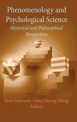 Phenomenology and Psychological Science: Historical and Philosophical Perspectives by Ashworth, Peter