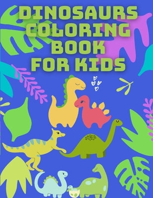 Dinosaurs Coloring Book for Kids: 40 Pages With Unique Dinosaurs for Kids, Toddlers and Preteens by Aitcheson, Grace