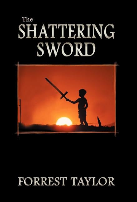 The Shattering Sword: Book One of the Red Star Prophecy by Taylor, Forrest
