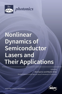 Nonlinear Dynamics of Semiconductor Lasers and Their Applications by Quirce, Ana