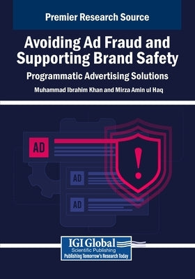 Avoiding Ad Fraud and Supporting Brand Safety: Programmatic Advertising Solutions by Khan, Muhammad Ibrahim