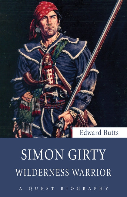Simon Girty: Wilderness Warrior by Butts, Edward