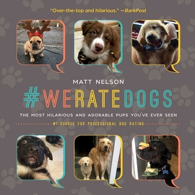 #Weratedogs: The Most Hilarious and Adorable Pups You've Ever Seen by Nelson, Matt