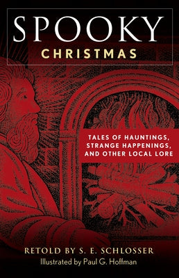 Spooky Christmas: Tales of Hauntings, Strange Happenings, and Other Local Lore by Schlosser, S. E.
