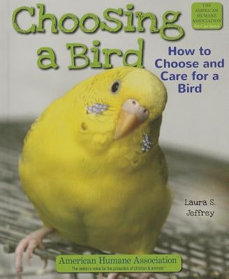 Choosing a Bird: How to Choose and Care for a Bird by Jeffrey, Laura S.