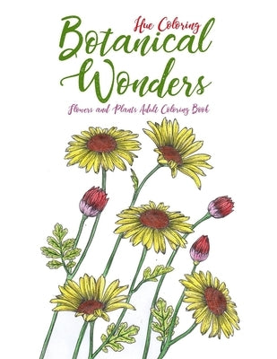 Botanical Wonders: Flowers and Plants Adult Coloring Book by Coloring, Hue