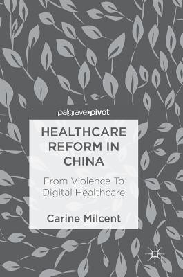 Healthcare Reform in China: From Violence to Digital Healthcare by Milcent, Carine