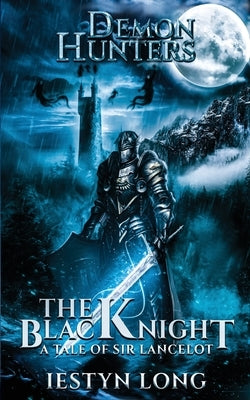 Demon Hunters: The Black Knight: A Tale of Sir Lancelot by Long, Iestyn