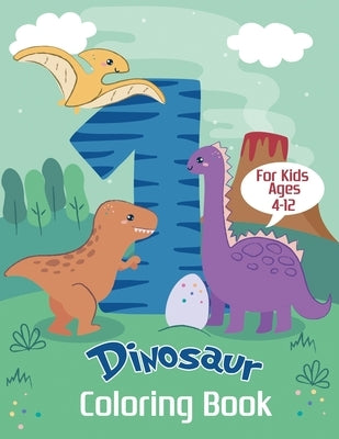 Dinosaur Coloring Book for Kids Ages 4-12: Color and Learn the Names of all the Dinosaurs - Great Gift for Boys, Girls, and Kids of all ages by Dinosaur Coloring