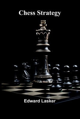 Chess Strategy by Lasker, Edward