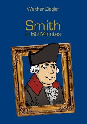 Smith in 60 Minutes: Great Thinkers in 60 Minutes by Ziegler, Walther