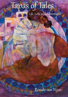 Tapas of Tales: Life, Love and Adventures in Spain by Van Nijen, Renate H.