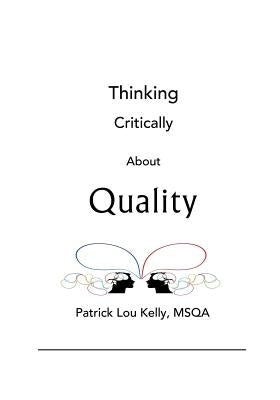 Thinking Critically About Quality by Kelly, Patrick Lou