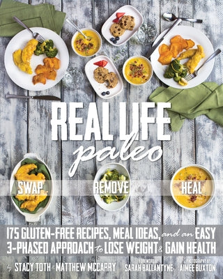 Real Life Paleo: 175 Gluten-Free Recipes, Meal Ideas, and an Easy 3-Phased Approach to Lose Weigh T & Gain Health by Toth, Stacy