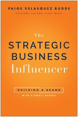 Strategic Business Influencer: Building a Brand with a Small Budget by Budde, Paige Velasquez
