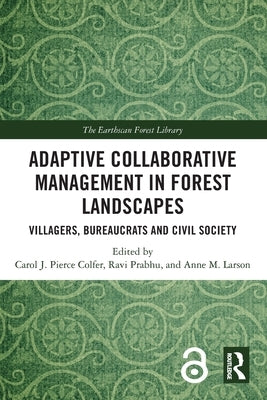 Adaptive Collaborative Management in Forest Landscapes: Villagers, Bureaucrats and Civil Society by Colfer, Carol J. Pierce