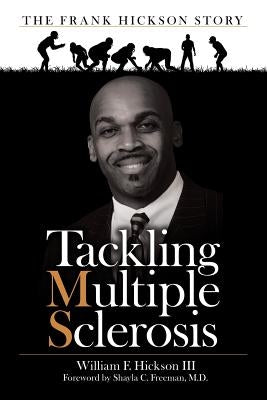 Tackling Multiple Sclerosis: The Frank Hickson Story by Freeman, Shayla C.