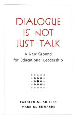 Dialogue Is Not Just Talk: A New Ground for Educational Leadership by Steinberg, Shirley R.