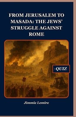 From Jerusalem to Masada: The Jews' Struggle Against Rome by Lemire, Jimmie