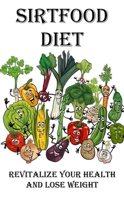 Sirtfood Diet: Revitalize Your Health and Lose Weight by Nixon, Clarence