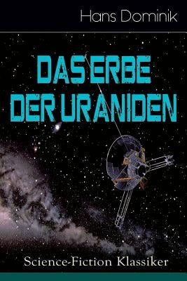 Das Erbe der Uraniden (Science-Fiction Klassiker): Liebesroman, Abenteuergeschichte und Science-Fiction in einem Roman by Dominik, Hans