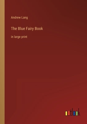 The Blue Fairy Book: in large print by Lang, Andrew
