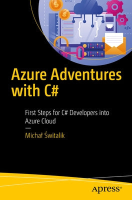 Azure Adventures with C#: First Steps for C# Developers Into Azure Cloud by Świtalik, Michal