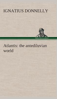 Atlantis: the antediluvian world by Donnelly, Ignatius