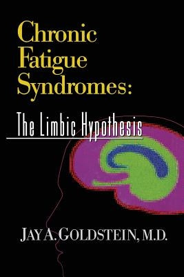 Chronic Fatigue Syndromes: The Limbic Hypothesis by Goldstein, Jay