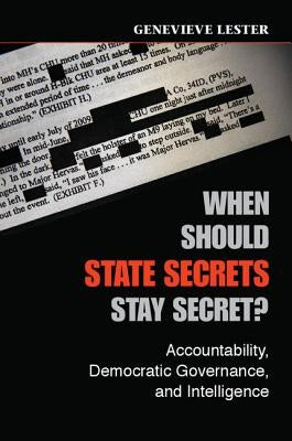 When Should State Secrets Stay Secret? by Lester, Genevieve
