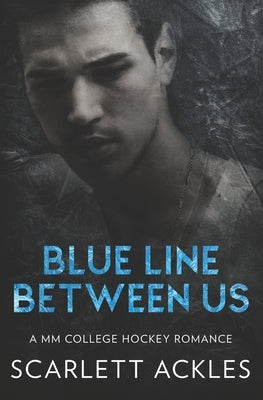 Blue Line Between Us: A MM College Hockey Romance by Ackles, Scarlett